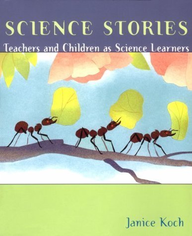 Science Story Example Science Stories: Teachers and Children As Science Learners by Janice ...