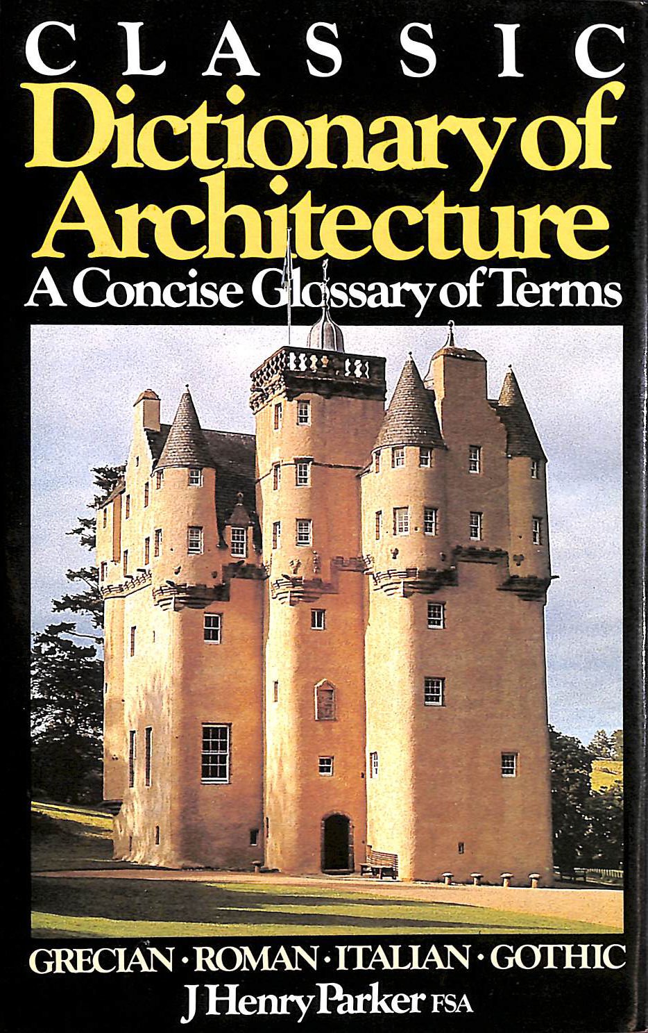 Classic dictionary of architecture: A concise glossary of terms used in ...