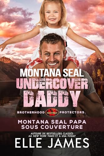 Montana SEAL Undercover Daddy: Montana Seal Papa Sous Couverture (BROTHERHOOD PROTECTORS (FRANÇAIS) t. 9)