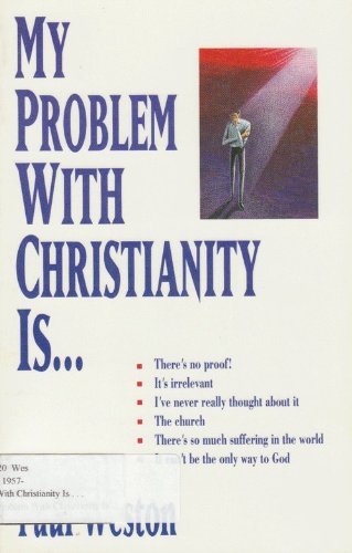 My Problem With Christianity Is... by Paul B. Weston | Goodreads