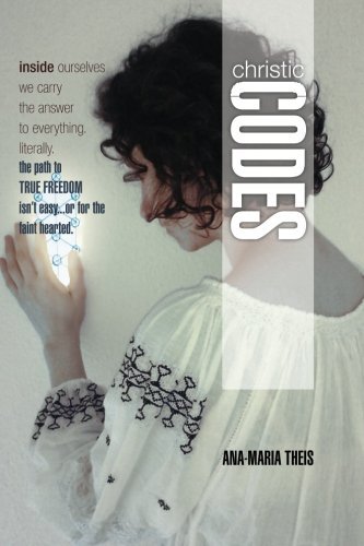 Christic Codes: Volume 1 by Ana Maria Theis by Ana-Maria Theis | Goodreads