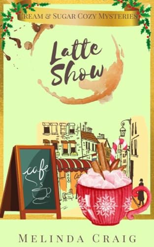 Latte Show: Cream & Sugar Cozy Mysteries