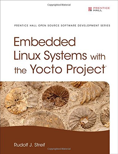 Embedded Linux Systems with the Yocto Project (Prentice Hall Open ...