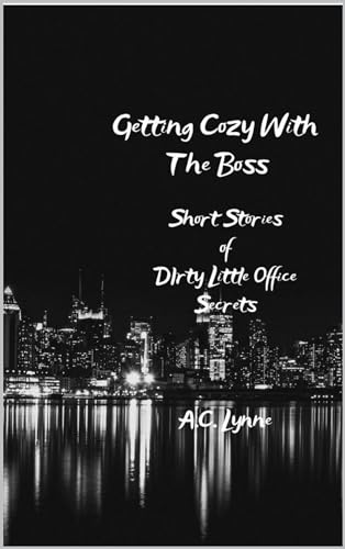Getting Cozy With the Boss: Short Stories of Dirty Little Office Secrets