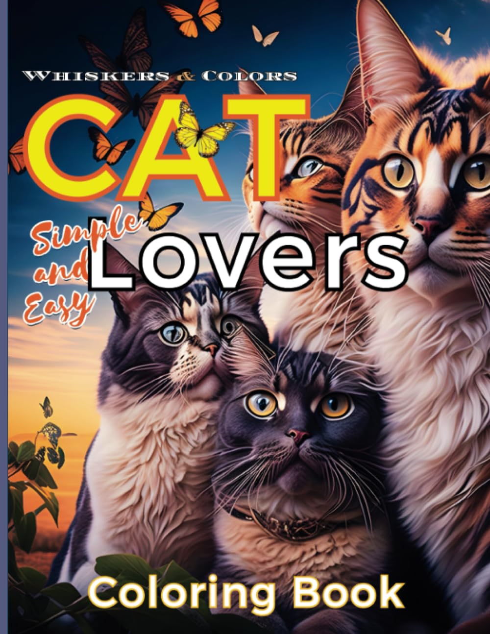 Whiskers & Colors: Simple and Easy Cat Lovers Coloring Book: Feline Fun and Relaxation For ...