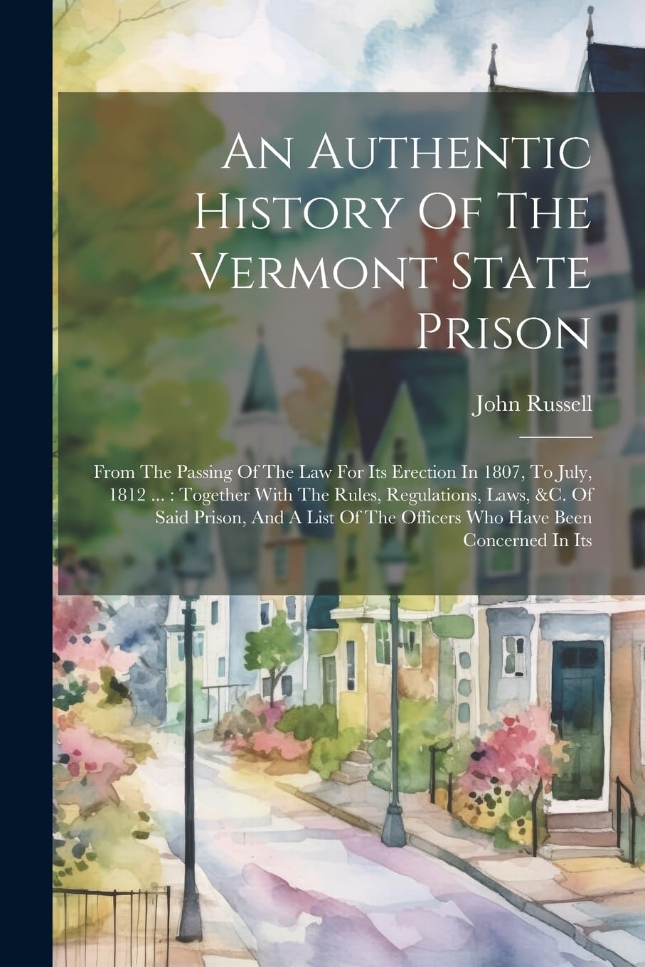 An Authentic History Of The Vermont State Prison From The Passing Of