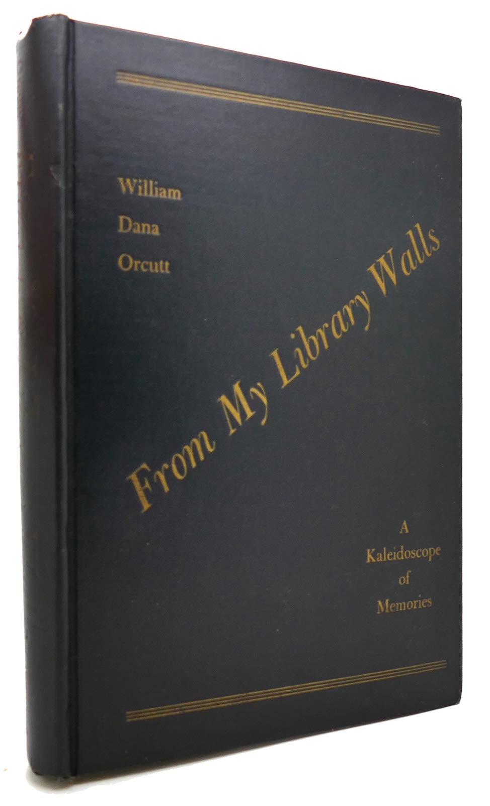 From my library walls;: A kaleidoscope of memories, by William Dana ...
