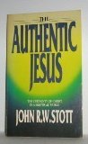Authentic Jesus by John R.W. Stott | Goodreads