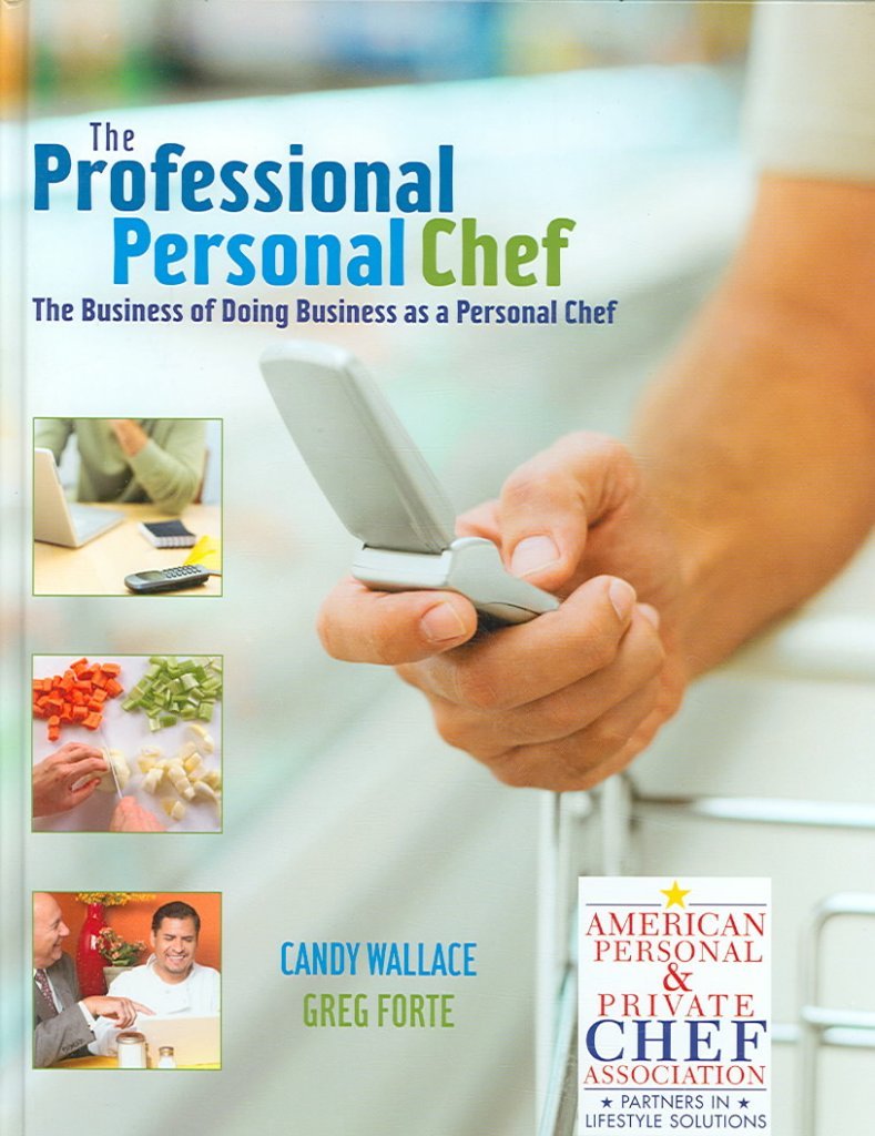 The Professional Personal Chef: The Business of Doing Business as a Personal Chef