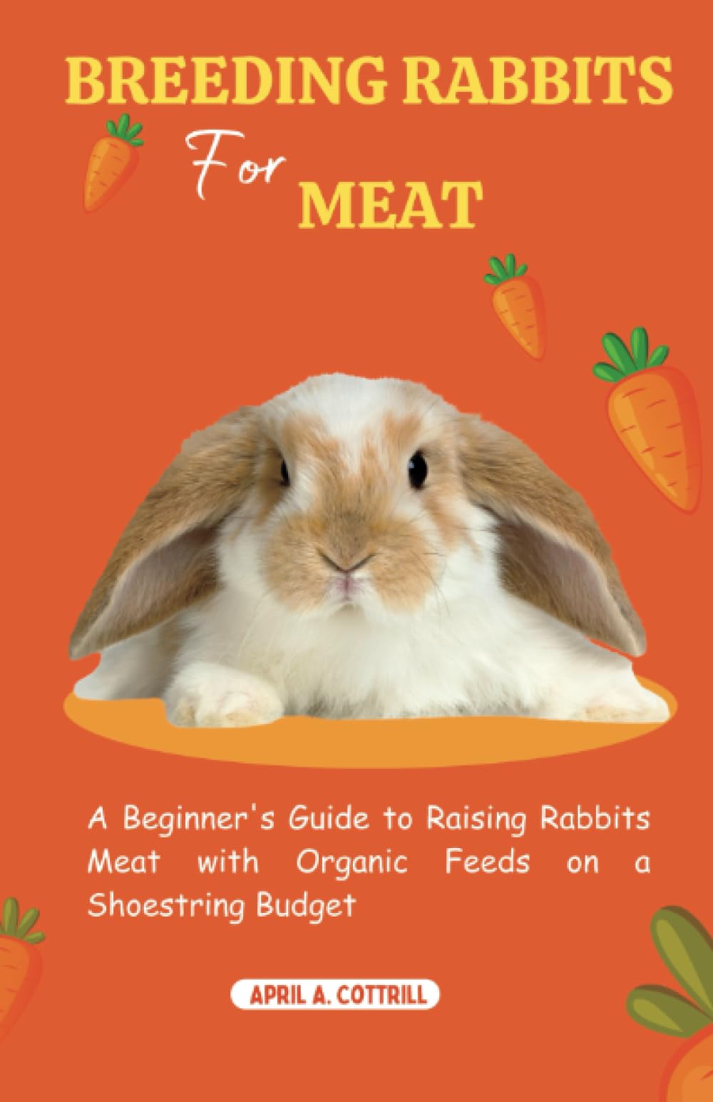 BREEDING RABBITS FOR MEAT A Beginner's Guide to Raising Rabbits Meat