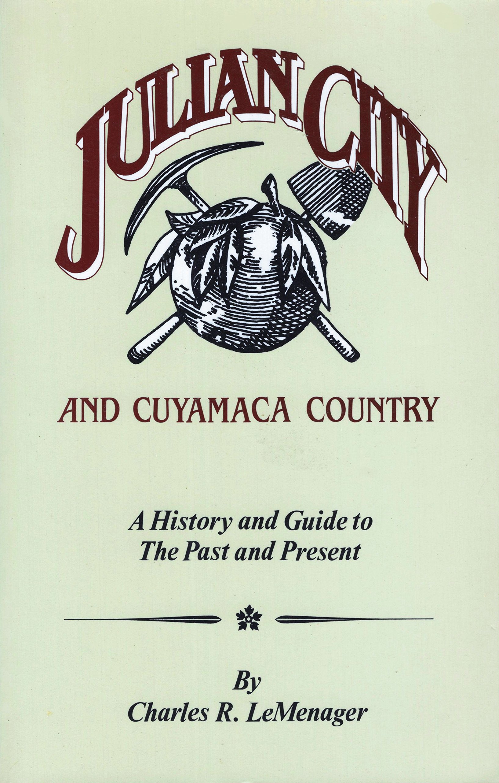 Julian City and Cuyamaca Country A History and Guide to the Past and