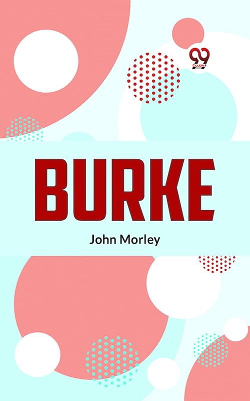Burke by John Morley Goodreads