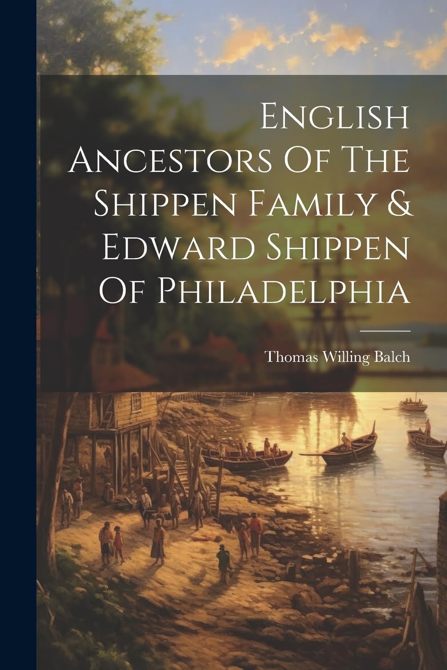 English Ancestors Of The Shippen Family & Edward Shippen Of