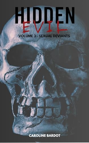 Hidden Evil Volume 3 Sexual Deviants : True Crime: Serial Killers