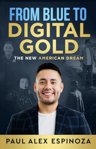 From Blue to Digital Gold: The New American Dream by Paul Alex Espinoza