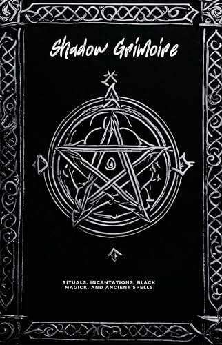 Shadow Rituals Markowski Shadow Grimoire: Rituals, Incantations, Black Magic, and Ancient Spells ...