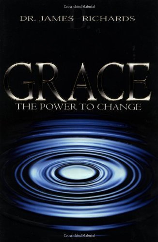 [ GRACE: THE POWER TO CHANGE ] By Richards, James B ( Author) 2001 [ Paperback ] by James B ...
