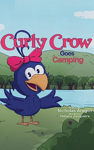 Curly Crow Goes Camping: A Children's Picture Book About a Family Trip That Turns to a Survival Adventure