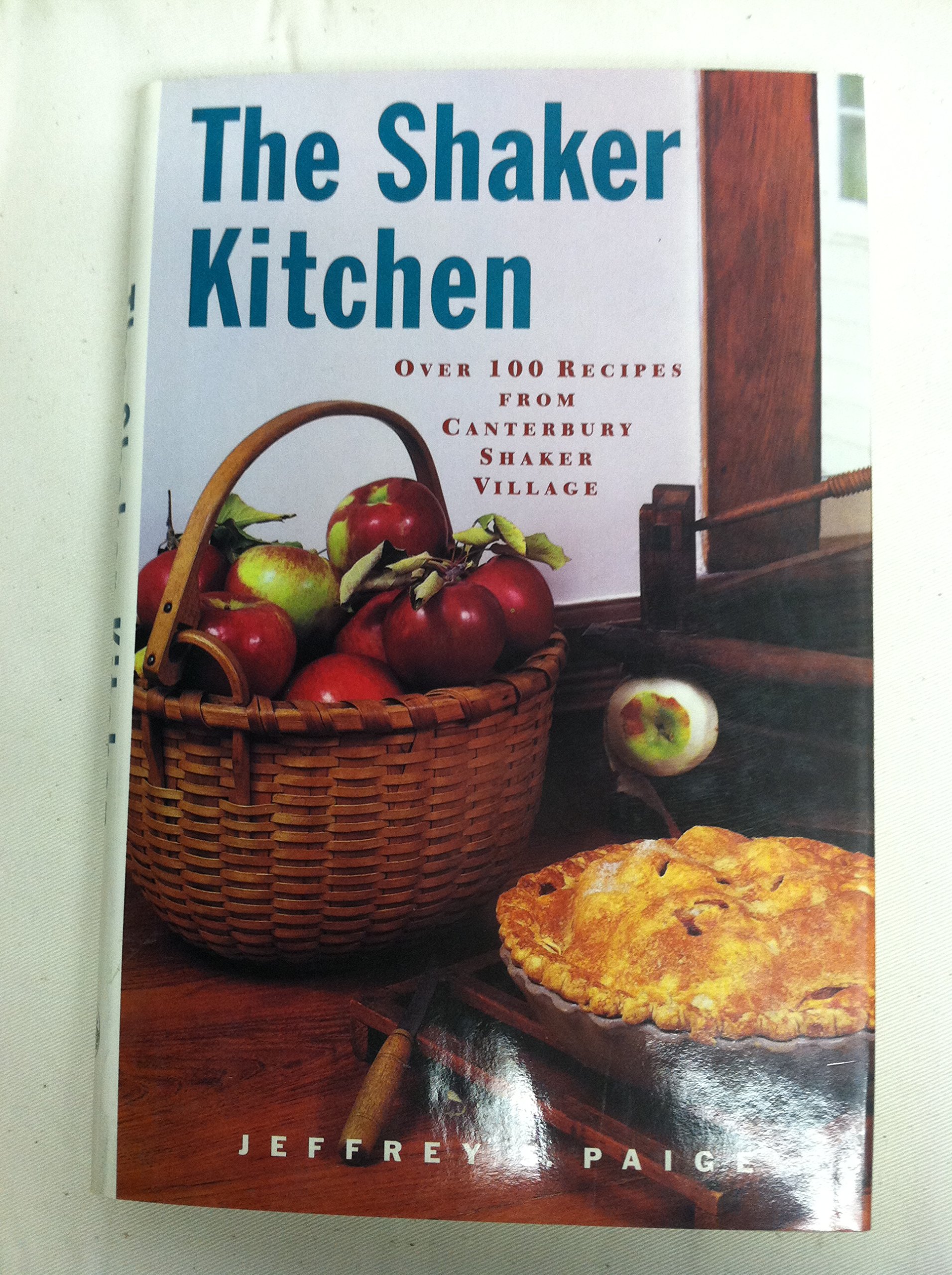 The Shaker Kitchen Over 100 Recipes from Canterbury Shaker Village by
