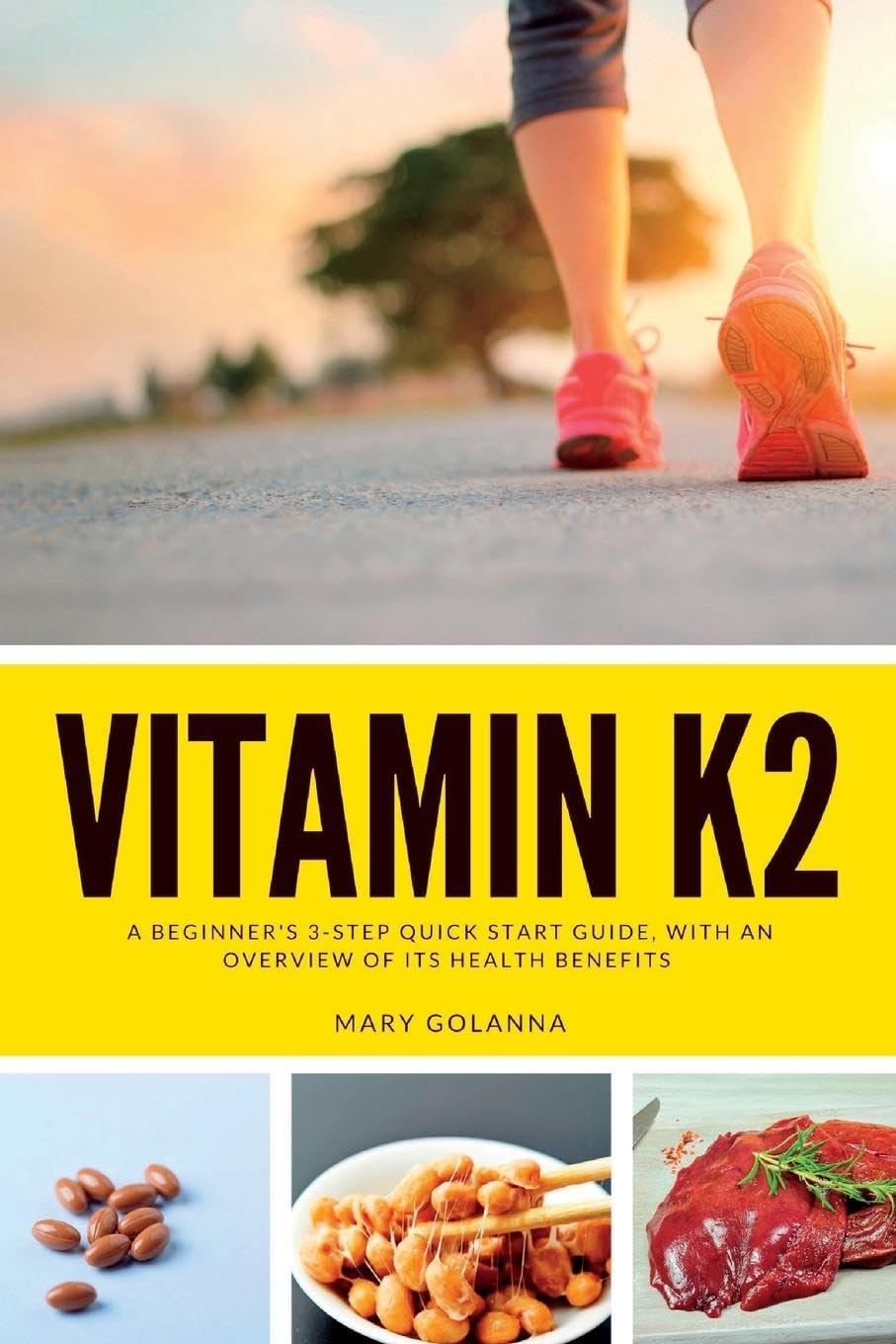 Vitamin K2 A Beginner's 3Step Quick Start Guide, With an Overview of