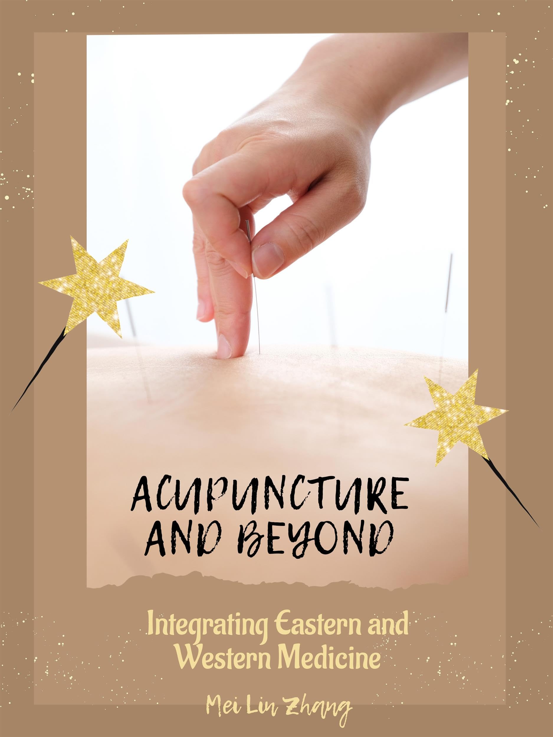 Acupuncture and Beyond Integrating Eastern and Western Medicine by Mei Lin Zhang Goodreads