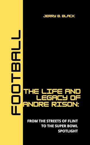 THE LIFE AND LEGACY OF ANDRE RISON : From the streets of flint to the ...