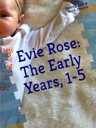 Evie Rose: The Early Years, 1-5 by Robert E. Burtt | Goodreads