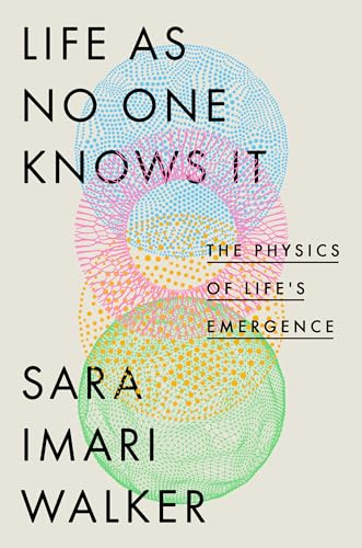 Cover of Life as No One Knows It: The Physics of Life's Emergence by Sara Imari Walker