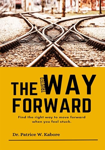 The Trusted Way Forward: Find the right way to move forward when you ...
