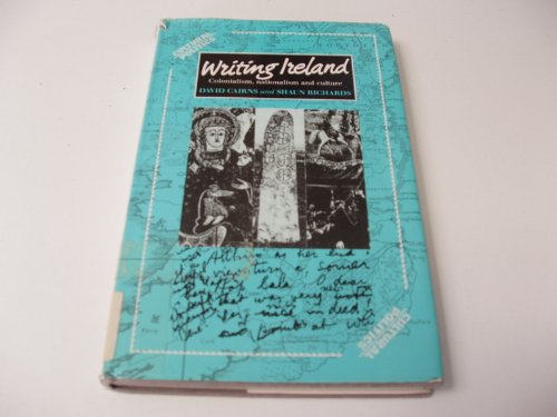 Writing Ireland: Colonialism, Nationalism, and Culture by David Cairns ...