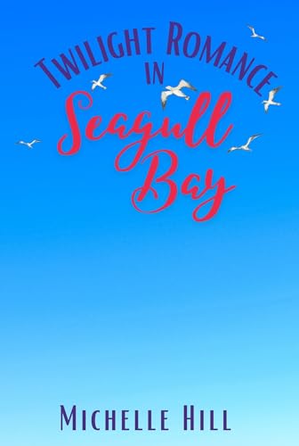 Twilight Romance in Seagull Bay: A heartwarming & uplifting new coastal town series