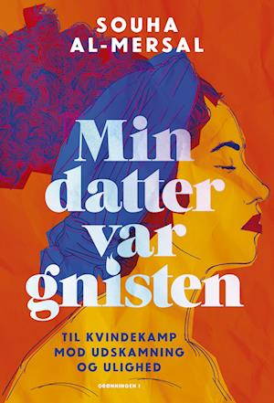 Min datter var gnisten - til kvindekamp mod udskamning og ulighed