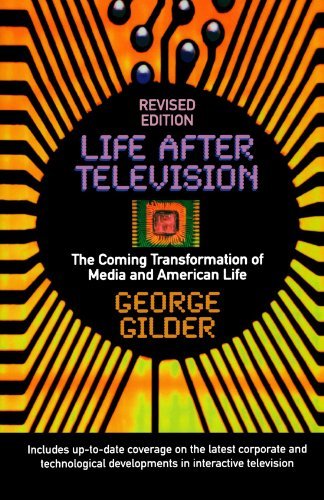 Life After Television (Revised) by George Gilder by George Gilder ...