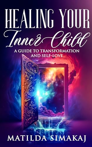 Healing your inner child: A guide to transformation and self-love