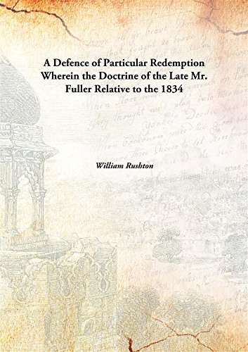 A Defence of Particular Redemption Wherein the Doctrine of the Late Mr ...