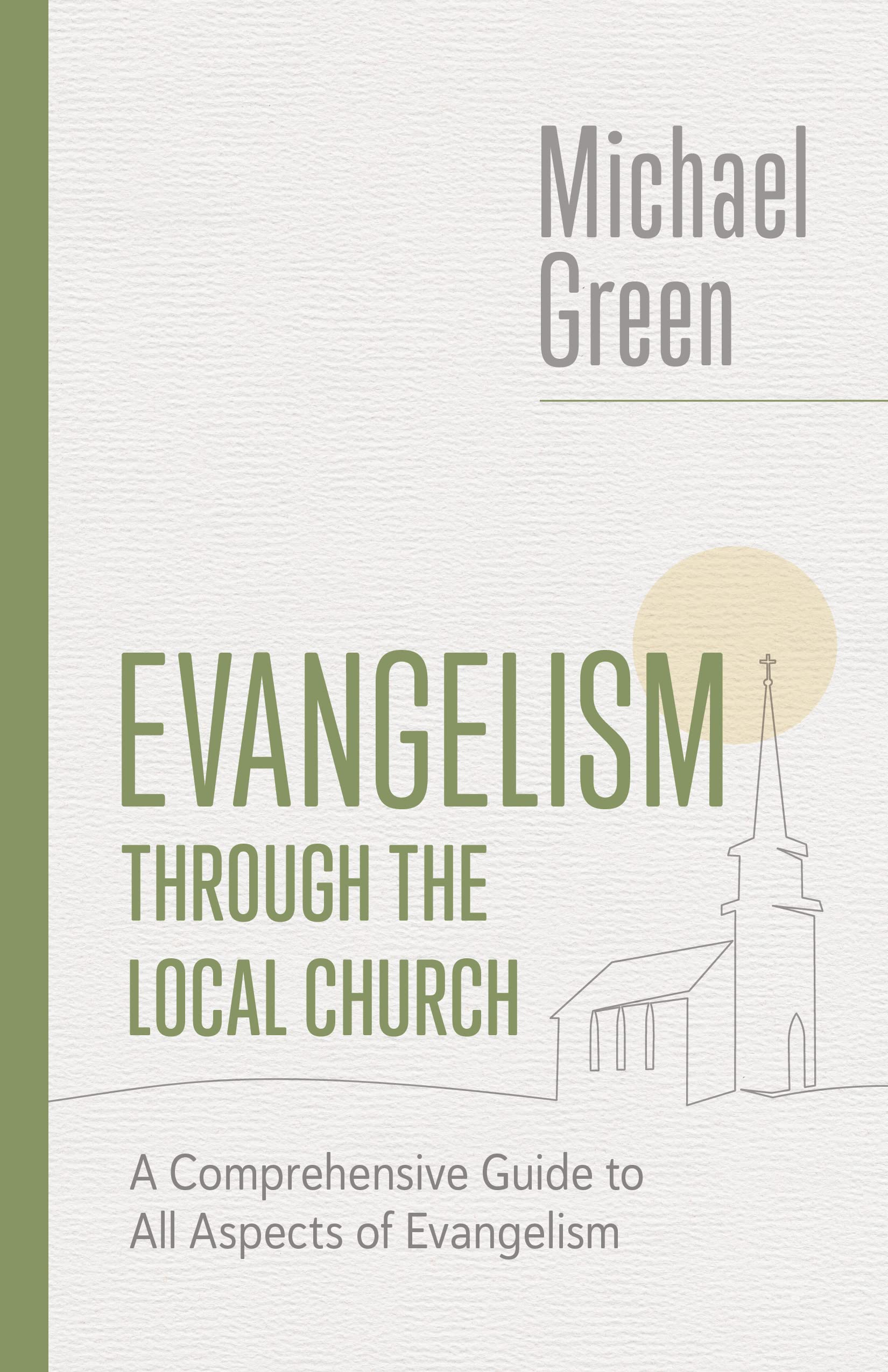 Evangelism through the Local Church A Comprehensive Guide to All