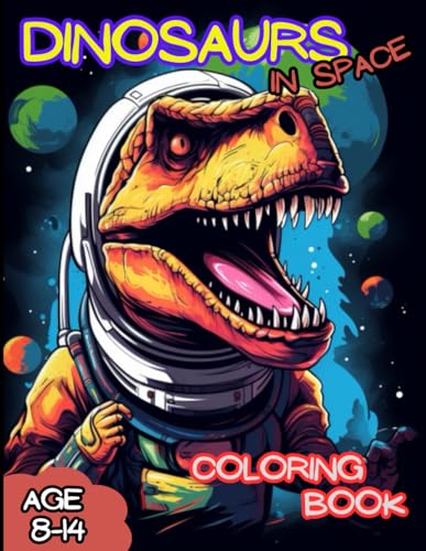 Dinosaurs in Space: Coloring Book: Awesome Dinosaurs Coloring Book For