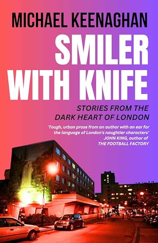 SMILER WITH KNIFE: Coppers, Criminals and Gangs in London's Badlands
