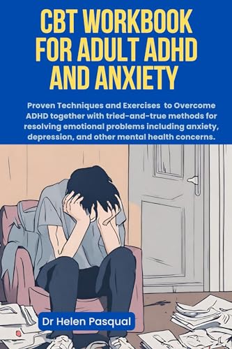 CBT Workbook for Adult ADHD and Anxiety: Proven Techniques and ...
