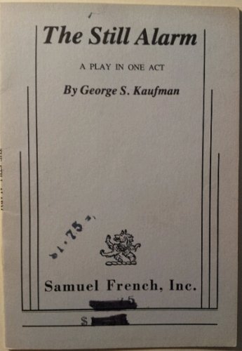 The Still Alarm; a Play in One Act by S. Kaufman Goodreads