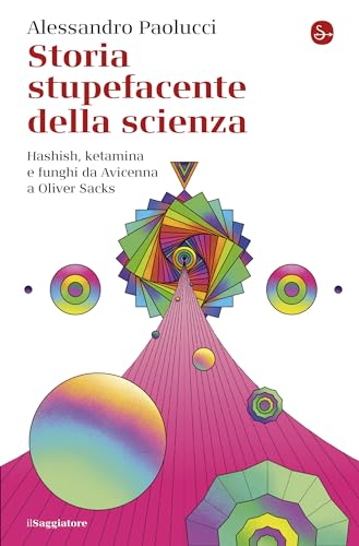 Storia stupefacente della scienza: Hashish, ketamina e funghi da Avicenna a Oliver Sacks