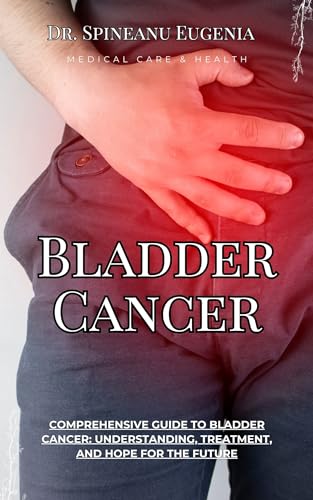 Comprehensive Guide to Bladder Cancer: Understanding, Treatment, and ...