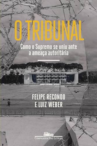 O tribunal: Como o Supremo se uniu ante a ameaça autoritária