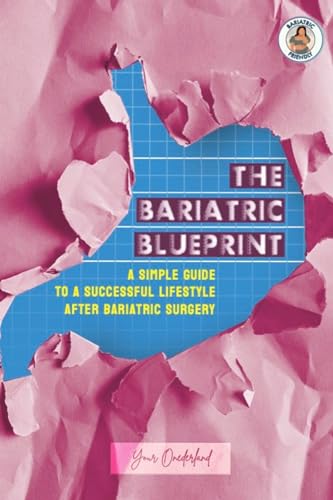 The Bariatric Blueprint: A Simple Guide To A Successful Lifestyle after Bariatric Surgery
