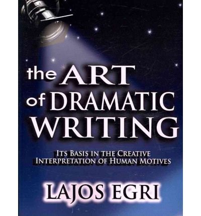 Dramatic Extract From Book The Art of Dramatic Writing: Its Basis in the Creative Interpretation ...