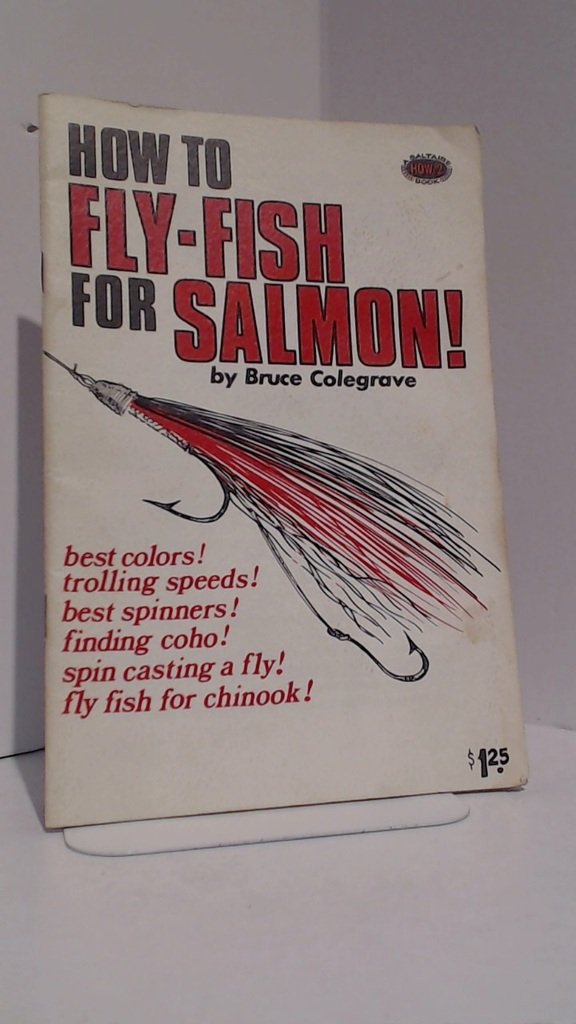 How to FlyFish For Salmon by Bruce Colegrove Goodreads