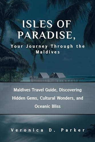 Isles of Paradise, Your Journey Through the Maldives: Maldives Travel