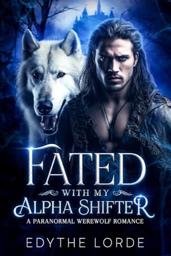 Fated with my Alpha Shifter: A Paranormal Werewolf Romance