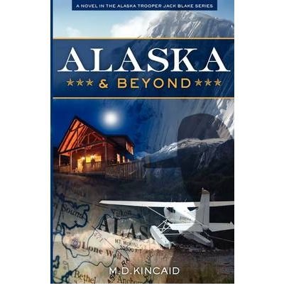 Alaska & Beyond by M.D. Kincaid | Goodreads