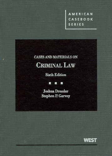 Dressler and Garvey's Cases and Materials on Criminal Law